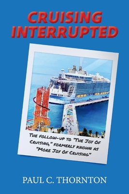 Cruising Interrupted: The follow-up to The Joy Of Cruising, formerly known as More Joy Of Cruising By C. Thornton Cover Image