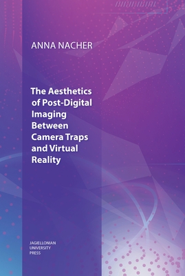 The Aesthetics of Post-Digital Imaging: Between Camera Traps and Virtual Reality Cover Image