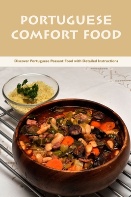 Portuguese Comfort Food: Discover Portuguese Peasant Food with Detailed Instructions Cover Image