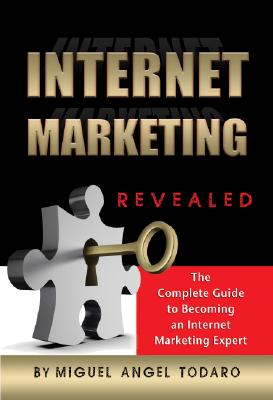 Internet Marketing Revealed: The Complete Guide to Becoming an Internet Marketing Expert Cover Image