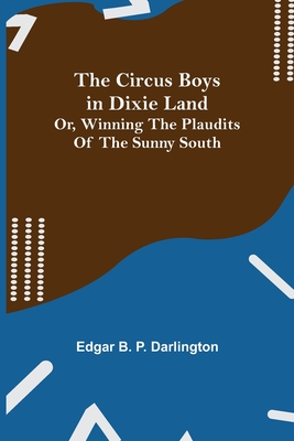 The Circus Boys in Dixie Land; Or, Winning the Plaudits of the Sunny South Cover Image