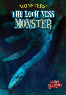 The Loch Ness Monster (Monsters!) (Library Binding The Loch Ness Monster (Monsters!) (Library Binding