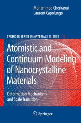Atomistic and Continuum Modeling of Nanocrystalline Materials: Deformation Mechanisms and Scale Transition Cover Image