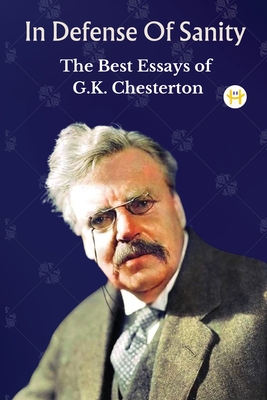 In Defense Of Sanity: The Best Essays of G.K. Chesterton Cover Image