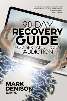 90-Day Recovery Guide for Sex and Porn Addiction By Mark Denison Cover Image