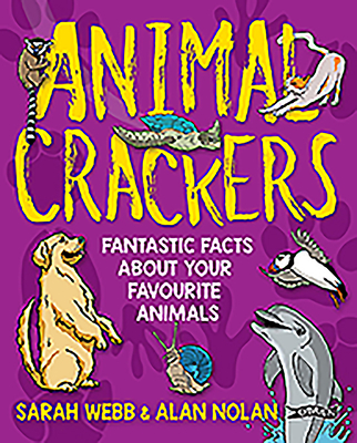 Animal Crackers: Fantastic Facts about Your Favourite Animals By Sarah Webb, Alan Nolan Cover Image