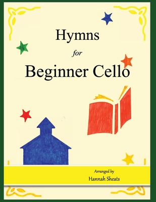Hymns for Beginner Cello: Easy Hymns for early Cellists Cover Image