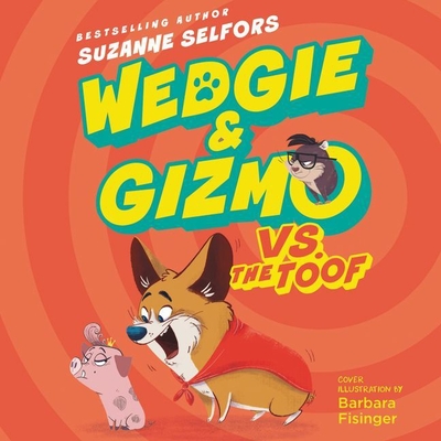 Wedgie & Gizmo vs. the Toof Lib/E By Suzanne Selfors, Johnny Heller (Read by), Maxwell Glick (Read by) Cover Image
