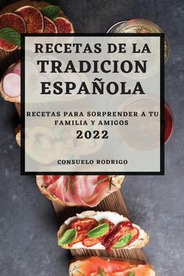 Recetas de la Tradicion Espanola 2022: Recetas Para Sorprender a Tu Familia  Y Amigos (Paperback) | Midtown Reader