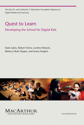 Quest to Learn: Developing the School for Digital Kids (The John D. and Catherine T. MacArthur Foundation Reports on Digital Media and Learning)