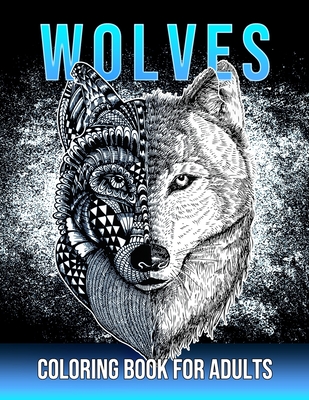 Wolves Coloring Book For Adults: Beautiful Wolf Mandala Designs for Adults & Teens Stress Relief and Relaxation Cover Image
