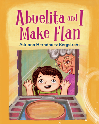 Abuelita and I Make Flan By Adriana Hernández Bergstrom, Adriana Hernández Bergstrom (Illustrator) Cover Image