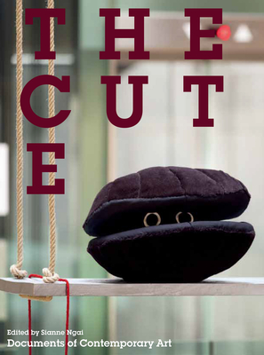 The Cute (Whitechapel: Documents of Contemporary Art)