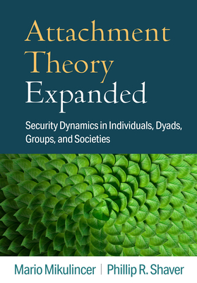 Attachment Theory Expanded: Security Dynamics in Individuals, Dyads, Groups, and Societies Cover Image
