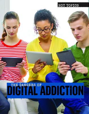 The Dangers of Digital Addiction (Hot Topics) By Amanda Vink Cover Image