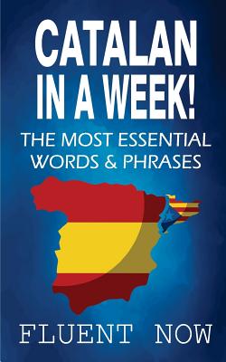 Catalan: Learn Catalan in a Week! The Most Essential Words & Phrases in Catalan: The Ultimate Phrasebook for Catalan language B Cover Image