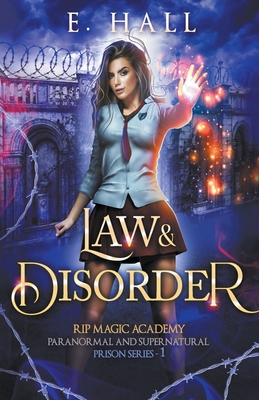 Law and Disorder (Rip Magic Academy Paranormal and Supernatural Prison #1)