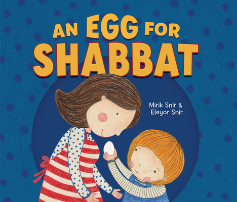 An Egg for Shabbat By Mirik Snir, Eleyor Snir (Illustrator) Cover Image
