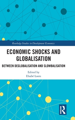 Economic Shocks and Globalisation: Between Deglobalisation and Slowbalisation (Routledge Studies in Development Economics) Cover Image