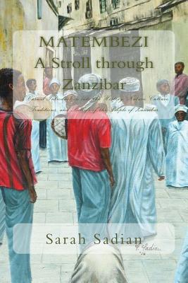 Matembezi - A Stroll through Zanzibar: A Casual Introduction into the History, Nature, Culture, Traditions, and Beliefs of the People of Zanzibar Cover Image