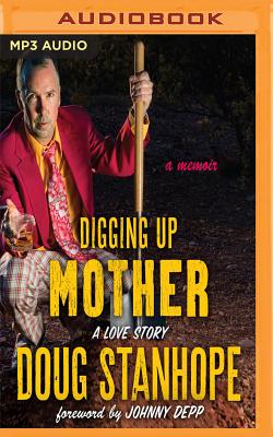 Digging Up Mother: A Love Story By Doug Stanhope, Johnny Depp (Foreword by), Doug Stanhope (Read by) Cover Image