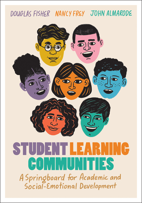 Student Learning Communities: A Springboard for Academic and Social-Emotional Development By Douglas Fisher, Nancy Frey, John Almarode Cover Image