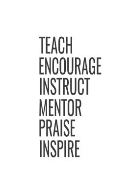 Teach Encourage Instruct Mentor Praise Inspire: Teacher Appreciation Back To School Gift Notebook Cover Image
