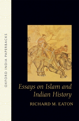 Essays on Islam and Indian History By Richard M. Eaton Cover Image