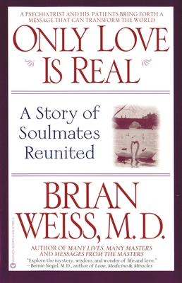 Only Love Is Real: A Story of Soulmates Reunited By Brian Weiss, MD Cover Image