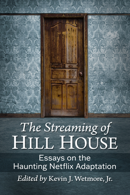 The Streaming of Hill House: Essays on the Haunting Netflix Adaptation Cover Image