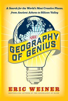 The Geography of Genius: A Search for the World's Most Creative Places from Ancient Athens to Silicon Valley Cover Image