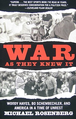 War As They Knew It: Woody Hayes, Bo Schembechler, and America in a Time of Unrest By Michael Rosenberg Cover Image