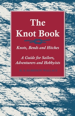 The Knot Book - Knots, Bends and Hitches - A Guide for Sailors, Adventurers and Hobbyists Cover Image