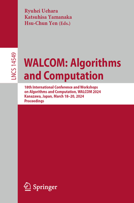 Walcom: Algorithms and Computation: 18th International Conference and Workshops on Algorithms and Computation, Walcom 2024, Kanazawa, Japan, March 18- (Lecture Notes in Computer Science #1454)
