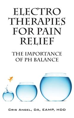 Electro Therapies for Pain Relief: The Importance of PH Balance By Cris Angel Da Eamp Hdd Cover Image