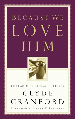 Because We Love Him: Embracing a Life of Holiness By Clyde Cranford, Henry Blackaby (Foreword by) Cover Image