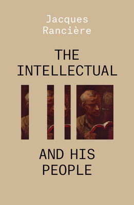The Intellectual and His People: Staging the People Volume 2 By Jacques Ranciere Cover Image