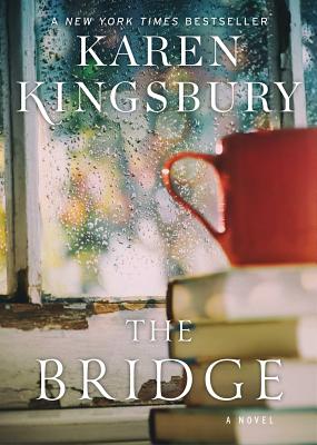 The Bridge: A Novel By Karen Kingsbury Cover Image