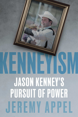 Kenneyism: Jason Kenney's Pursuit of Power Cover Image