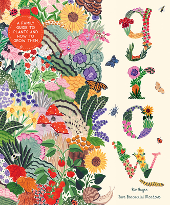Grow: A Family Guide to Plants and How to Grow Them By Riz Reyes, Sara Boccaccini Meadows (Illustrator) Cover Image