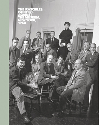 The Irascibles: Painters Against the Museum (New York, 1950) By Daniel Belasco (Text by (Art/Photo Books)), Bradford R. Collins (Text by (Art/Photo Books)), Beatriz Cordero (Text by (Art/Photo Books)) Cover Image