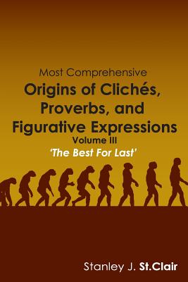 Most Comprehensive Origins of Cliches, Proverbs and Figurative Expressions: Volume III Cover Image