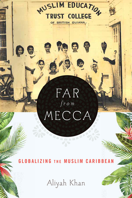 Far from Mecca: Globalizing the Muslim Caribbean (Critical Caribbean Studies) Cover Image