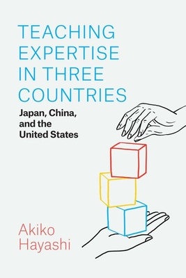 Teaching Expertise in Three Countries: Japan, China, and the United States By Akiko Hayashi, Joseph Tobin (Foreword by) Cover Image