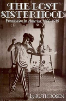 The Lost Sisterhood: Prostitution in America, 1900-1918