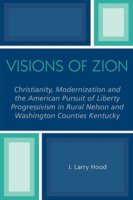 Visions of Zion: Christianity, Modernization and the American Pursuit of Liberty Progessivism in Rural Nelson and Washington Counties K