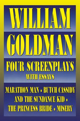 William Goldman: Four Screenplays with Essays (Applause Books) By William Goldman Cover Image