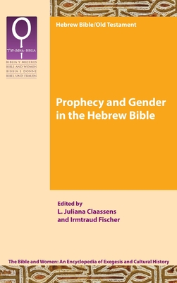 Prophecy and Gender in the Hebrew Bible By L. Juliana Claassens (Editor), Irmtraud Fischer (Editor) Cover Image