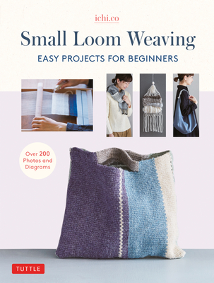 Small Loom Weaving: Easy Projects for Beginners (Over 200 Photos and Diagrams) Cover Image