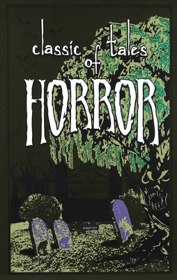 Classic Tales of Horror (Leather-bound Classics) By Editors of Canterbury Classics (Editor), Ernest Hilbert, PhD (Introduction by) Cover Image